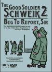 GOOD SOLDIER SCHWEIK II: BEG TO REPORT, SIR